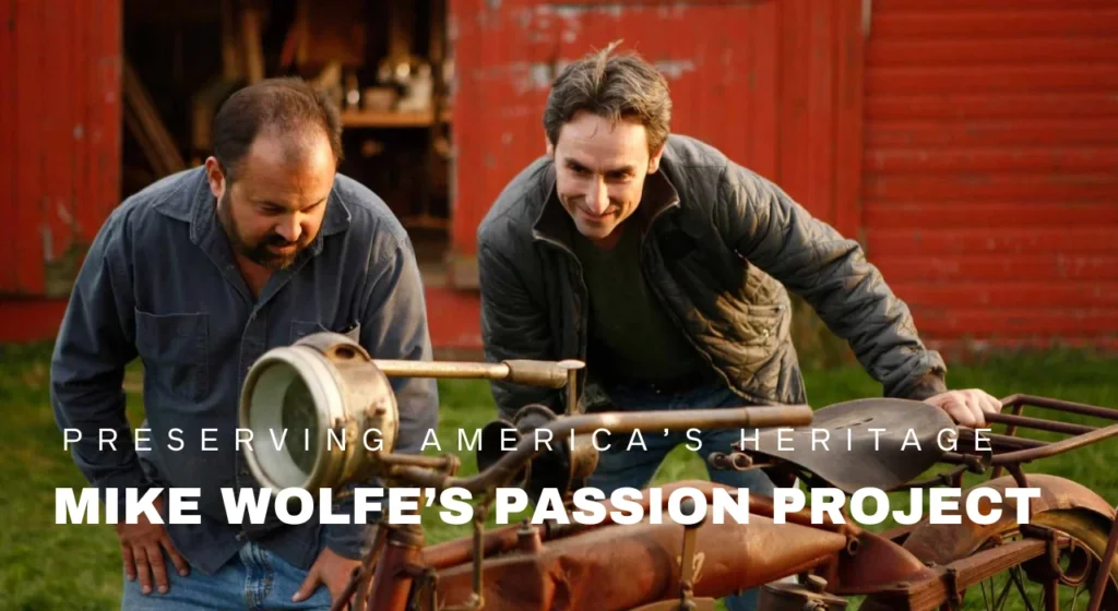 Mike Wolfe’s Passion Project Preserving America’s Heritage